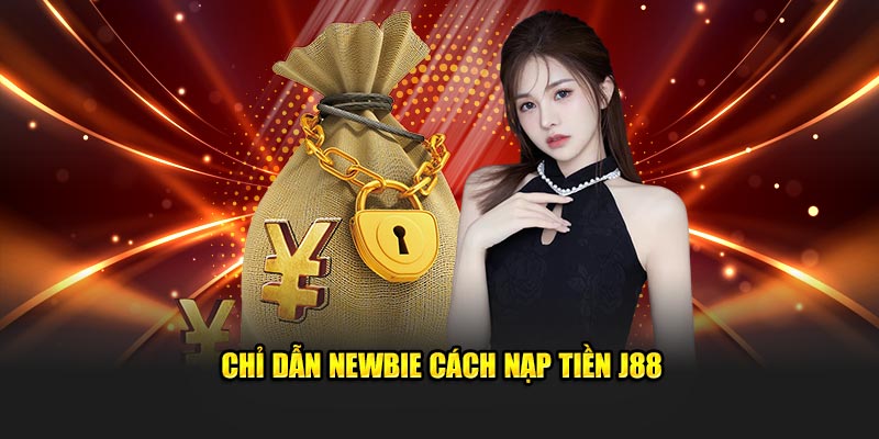 Chỉ dẫn newbie cách nạp tiền J88