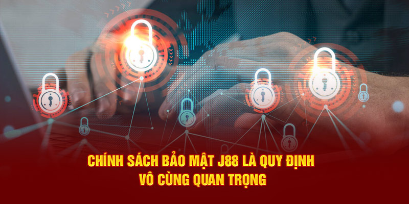 Chính sách bảo mật J88 là quy định vô cùng quan trọng 