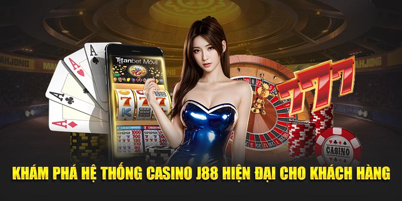 Khám phá hệ thống Casino J88 hiện đại cho khách hàng