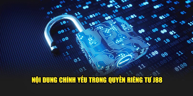 Nội dung chính yếu trong quyền riêng tư J88