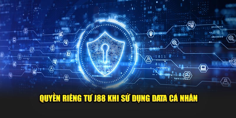 Quyền riêng tư J88 khi sử dụng data cá nhân