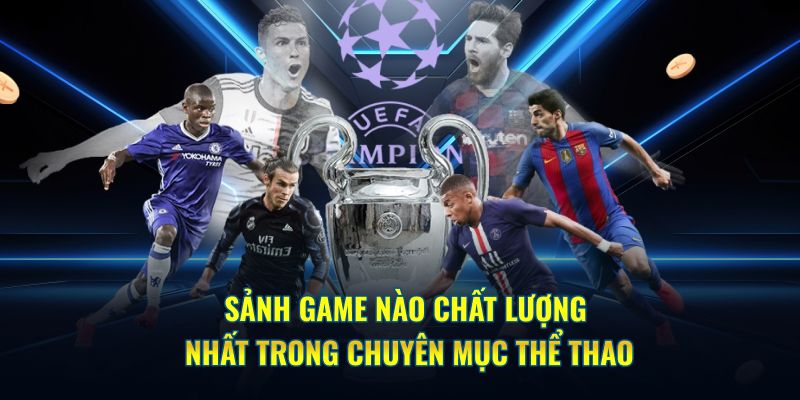 Sảnh game nào chất lượng nhất trong chuyên mục thể thao 