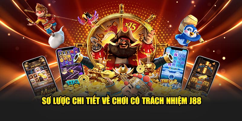 Sơ lược chi tiết về chơi có trách nhiệm J88