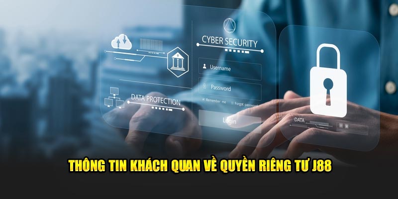 Thông tin khách quan về quyền riêng tư J88