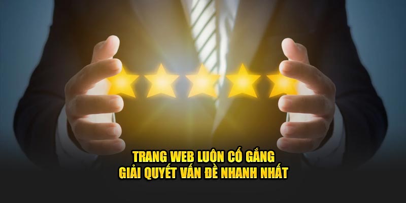 Trang web luôn cố gắng giải quyết vấn đề nhanh nhất